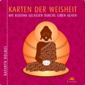 Karten der Weisheit. Mit Buddha gelassen durchs Leben gehen - Kathryn Holmes
